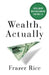 Wealth, Actually: Intelligent Decision-Making for the 1% by Frazer Rice