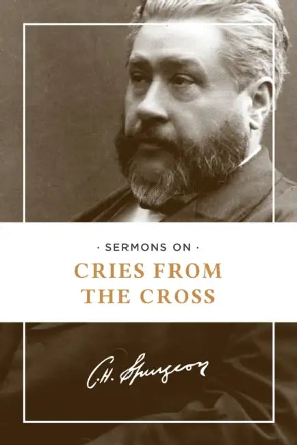 Sermons on Cries from the Cross by Charles H. Spurgeon