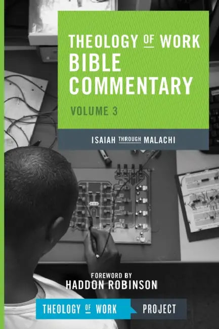 Theology of Work Bible Commentary, Volume 3: Isaiah Through Malachi by Theology of Work Project Inc