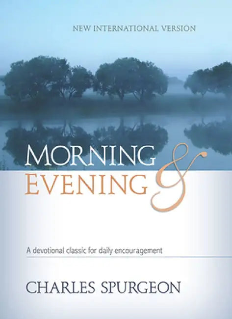 Morning & Evening NIV: A Devotional Classic for Daily Encouragement by Charles Haddon Spurgeon