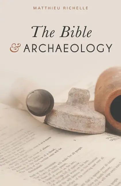 The Bible and Archaeology by Matthieu Richelle