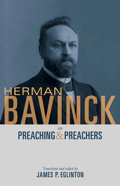 Herman Bavinck on Preaching and Preachers by Herman Bavinck
