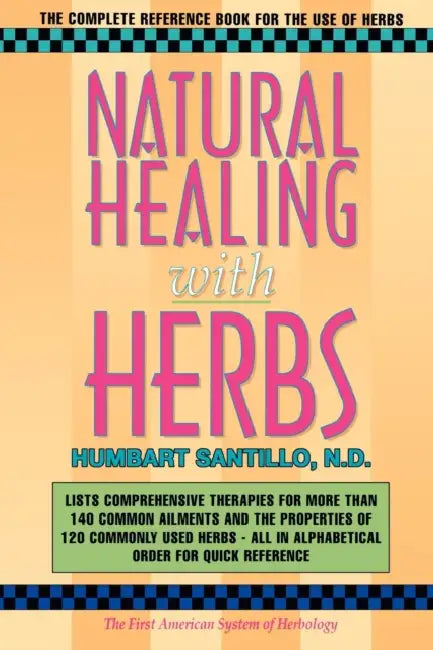 Natural Healing with Herbs: The Complete Reference Book for the Use of Herbs by Humbart Smokey Santillo Nd