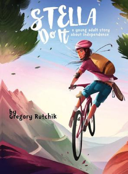 Stella Do It: A Young Adult Story About Independence by Gregory Alan Rutchik