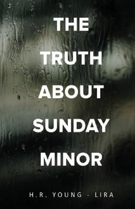 The Truth About Sunday Minor by H. R. Young-Lira