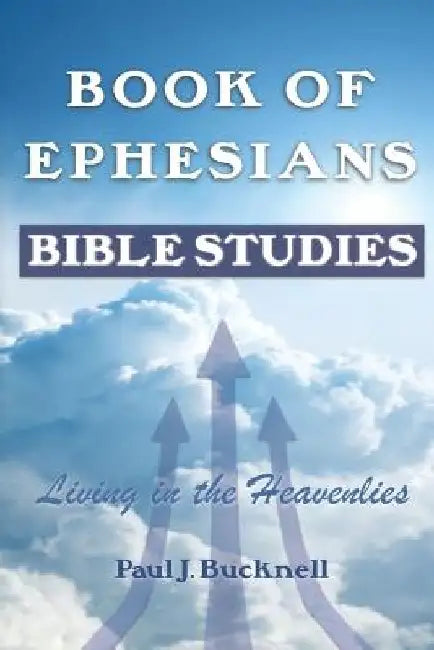 Book of Ephesians: Bible Studies by Paul J. Bucknell