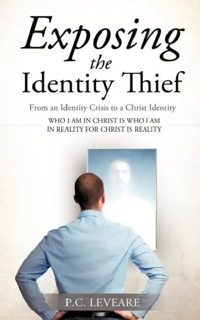 Exposing the Identity Thief by P. C. Leveare