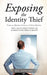 Exposing the Identity Thief by P. C. Leveare