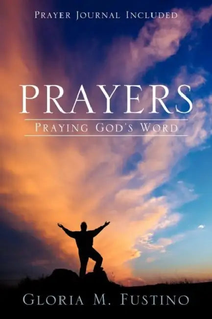 Prayers: Praying God's Word by Gloria M. Fustino