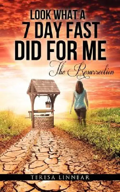 Look What a 7 Day Fast Did for Me by Teresa Linnear