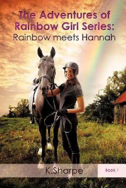 The Adventures of Rainbow Girl Series: Rainbow meets Hannah Book 1 by K. Sharpe