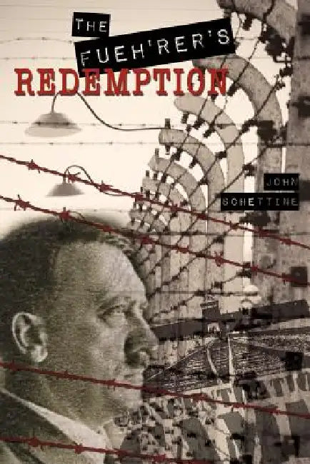 The Fueh'rer's Redemption by John Schettine