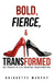 Bold, Fierce, and Transformed by Bridgette Murphy