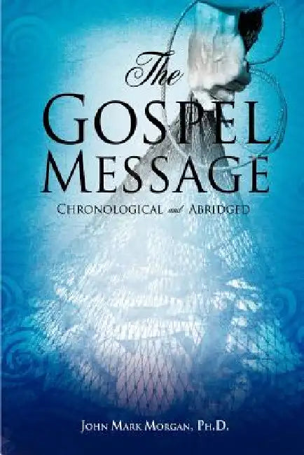 The Gospel Message by John Mark Morgan