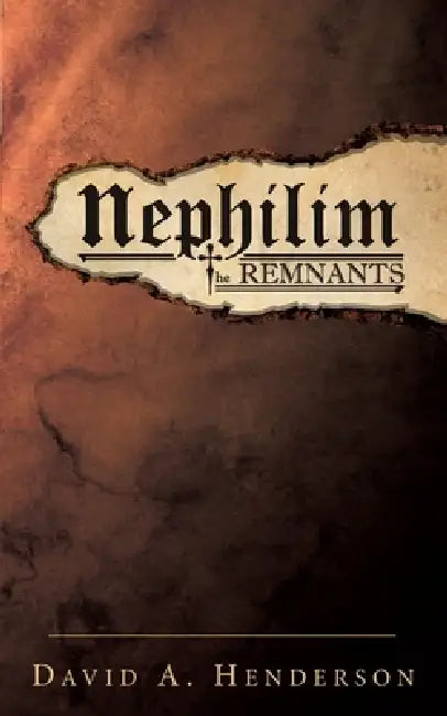 Nephilim the Remnants by David A. Henderson