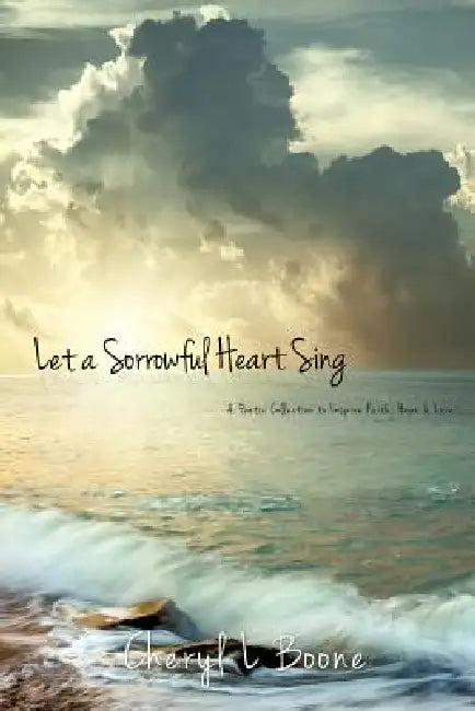 Let a Sorrowful Heart Sing by Cheryl L. Boone