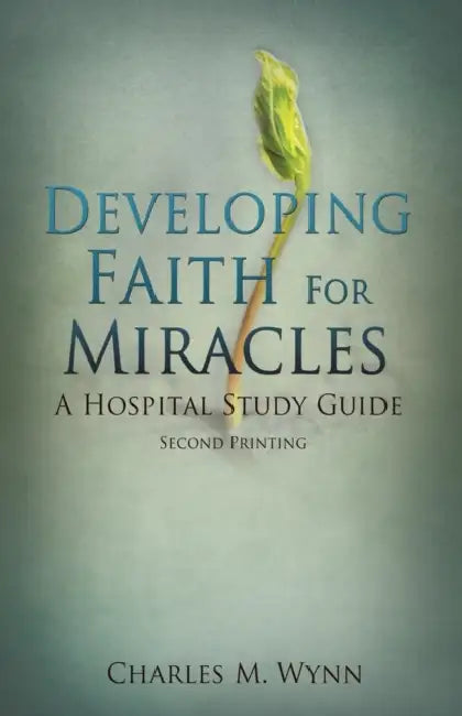 Developing Faith For Miracles by Charles M. Wynn