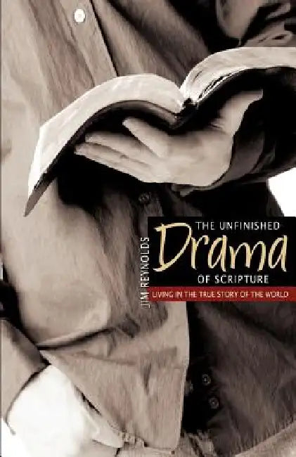 The Unfinished Drama of Scripture by Jim Reynolds