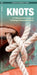 Knots: A Folding Pocket Guide to Purposeful Knots by James Kavanagh, Waterford Press, Raymond Leung
