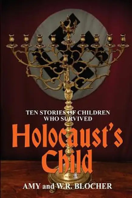 Holocaust's Child: Ten Stories of Children Who Survived by W. R. Blocher