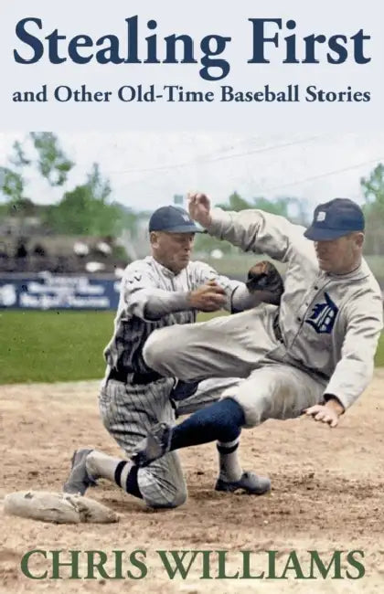 Stealing First and Other Old-Time Baseball Stories by Chris Williams