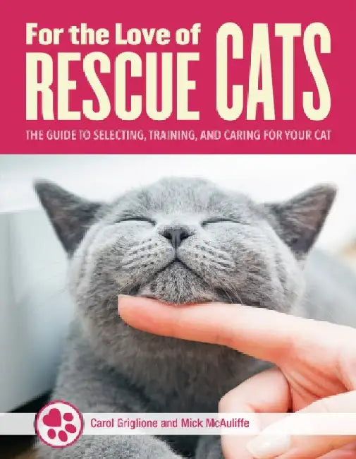 For the Love of Cats: The Complete Guide to Selecting, Training, and Caring for Your Rescue Cat by Tom Colvin