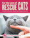 For the Love of Cats: The Complete Guide to Selecting, Training, and Caring for Your Rescue Cat by Tom Colvin