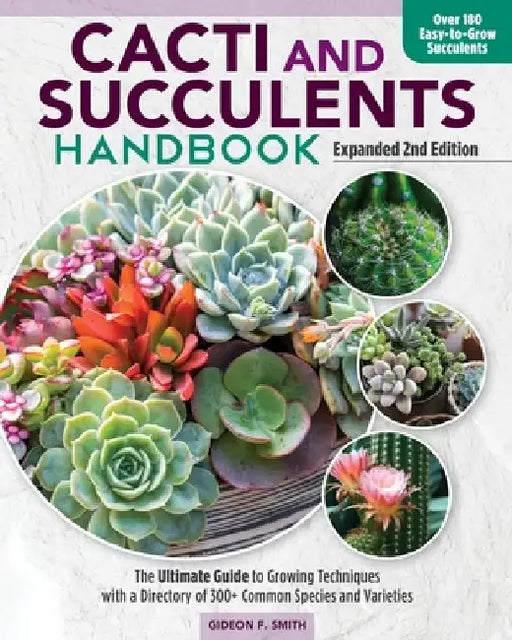 Cacti and Succulent Handbook, Expanded 2nd Edition: Basic Growing Techniques and a Directory of More Than 140 Common Species and Varieties by Gideon F. Smith