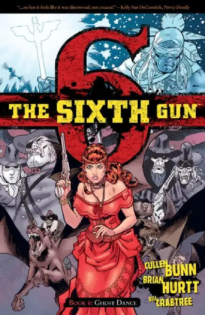 The Sixth Gun Volume 6: Ghost Dance by Cullen Bunn