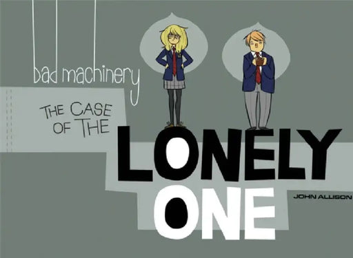 Bad Machinery Volume 4: The Case of the Lonely One by John Allison