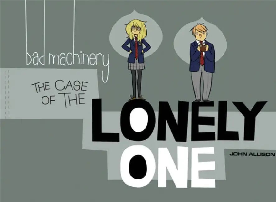 Bad Machinery Volume 4: The Case of the Lonely One by John Allison