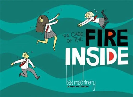 Bad Machinery Volume 5: The Case of the Fire Inside by John Allison