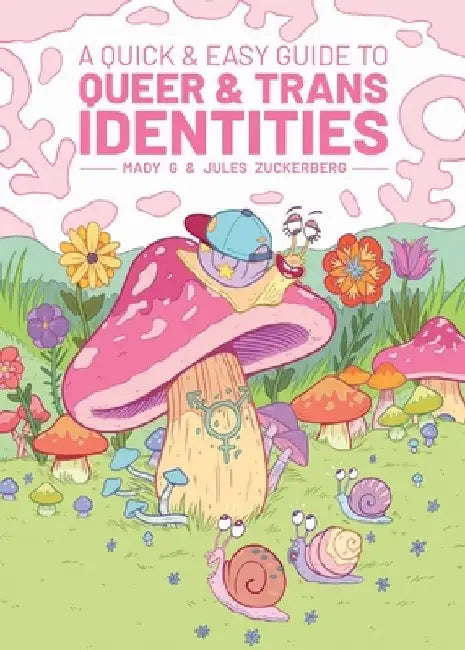 A Quick & Easy Guide to Queer & Trans Identities by Mady G