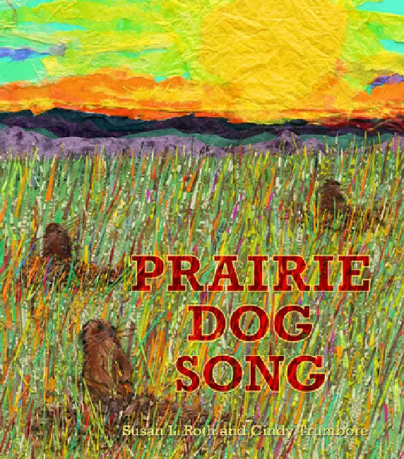 Prairie Dog Song: The Key to Saving North America's Grasslands by Susan L. Roth, Cindy Trumbore, Susan L. Roth