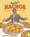 Nacho's Nachos: The Story Behind the World's Favorite Snack by Sandra Nickel