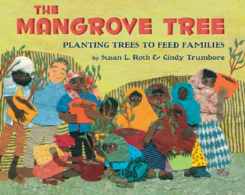 The Mangrove Tree: Planting Trees to Feed Families by Susan L. Roth