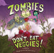 Zombies Don't Eat Veggies! by Jorge Lacera