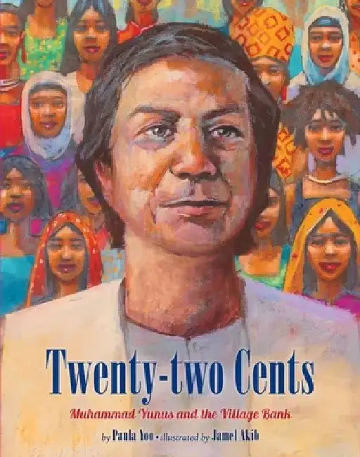 Twenty-Two Cents: Muhammad Yunus and the Village Bank by Paula Yoo