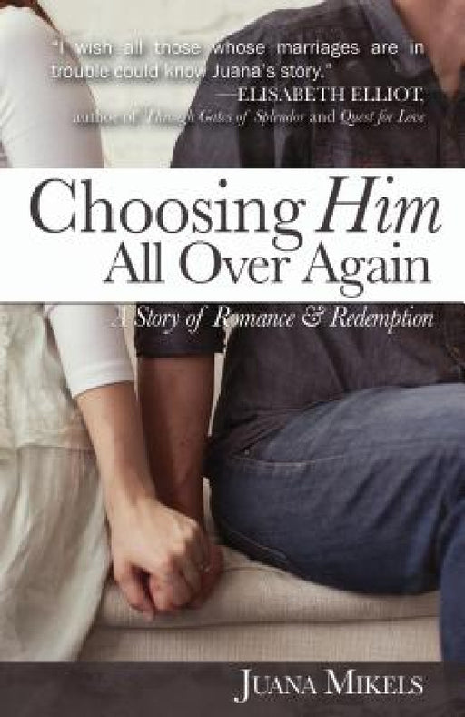 Choosing Him All Over Again: A Story of Romance and Redemption by Juana Mikels
