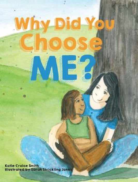 Why Did You Choose Me? by Katie Cruice Smith, Sarah Strickling Jones