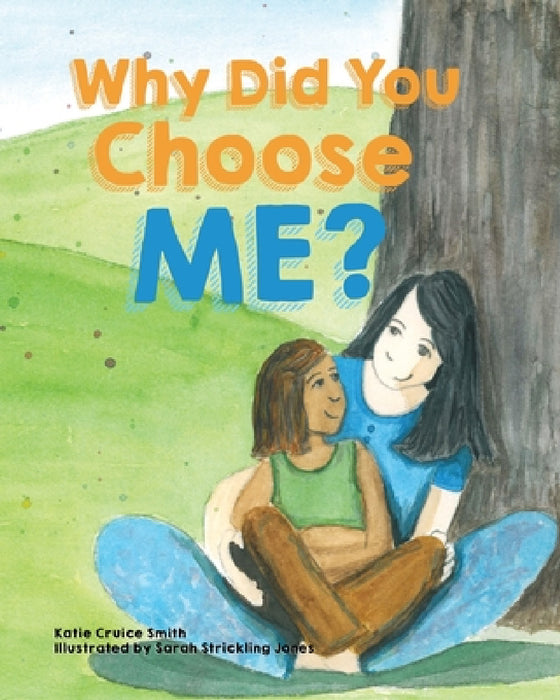 Why Did You Choose Me? by Katie Cruice Smith, Sarah Strickling Jones