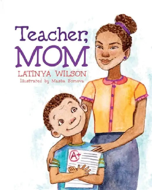 Teacher, Mom by Latinya Wilson