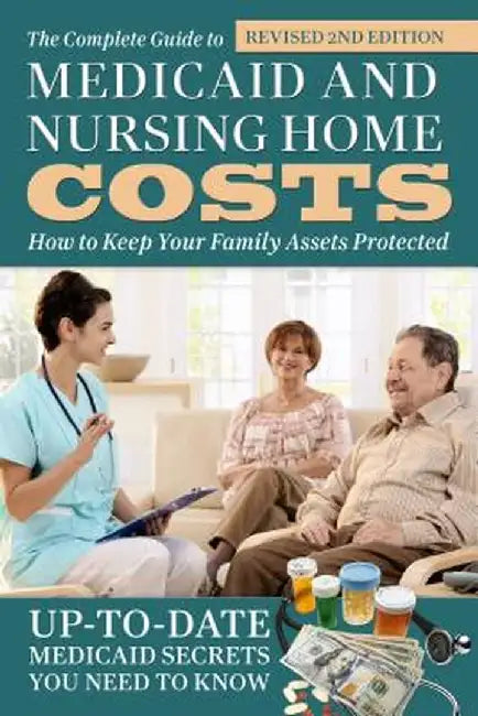 The Complete Guide to Medicaid and Nursing Home Costs: How to Keep Your Family Assets Protected by Atlantic Atlantic Publishing Group Inc