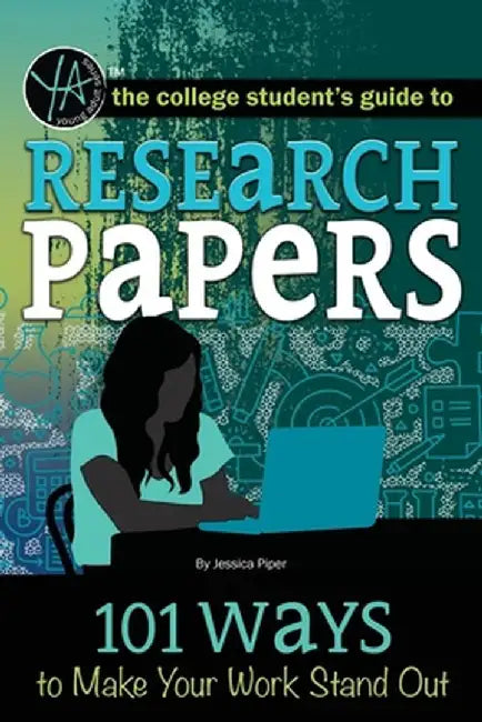The College Student's Guide to Research Papers: 101 Ways to Make Your Work Stand Out by Atlantic Publishing Group