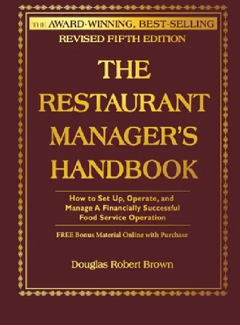 The Restaurant Manager's Handbook: How to Set Up, Operate, and Manage a Financially Successful Food Service Operation [With CDROM] by Douglas R. Brown