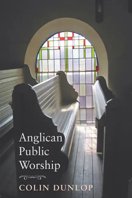 Anglican Public Worship by Colin Dunlop