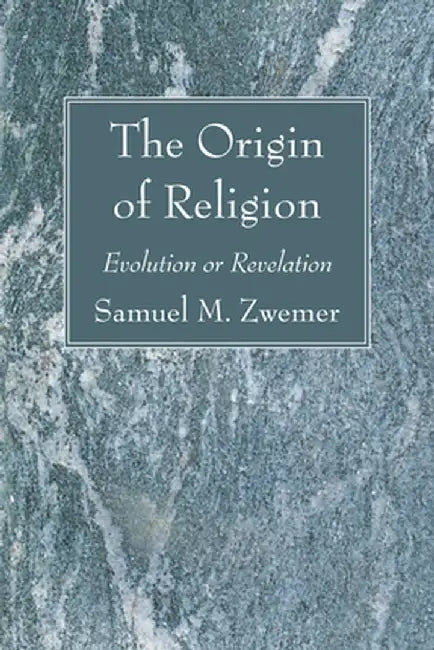 The Origin of Religion by Samuel M. Zwemer