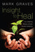 Insight to Heal: Co-Creating Beauty Amidst Human Suffering by Mark Graves