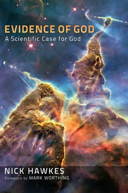 Evidence of God: A Scientific Case for God by Nick Hawkes