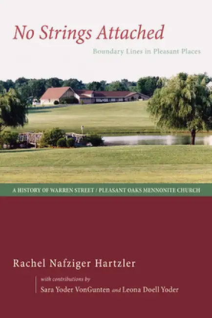 No Strings Attached: Boundary Lines in Pleasant Places: A History of Warren Street / Pleasant Oaks Mennonite Church by Rachel Nafziger Hartzler